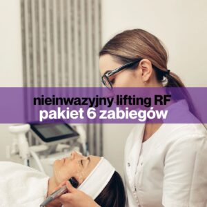 Pakiet 6 zabiegów - nieinwazyjnego liftingu RF